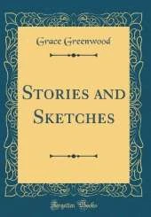 Stories and Sketches (Classic Reprint)
