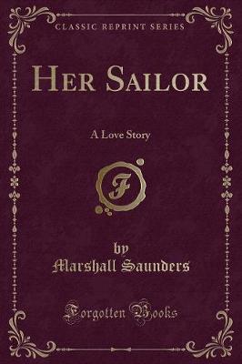 Her Sailor: A Love Story (Classic Reprint)