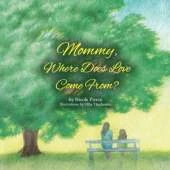 Mommy Where Does Love Come From?