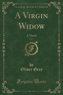 A Virgin Widow, Vol. 3: A Novel (Classic Reprint)