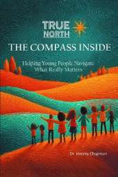 True North: The Compass Inside: Helping Young People Navigate What Really Matters