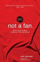 Not a Fan Student Edition: What does it mean to really follow Jesus?