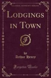 Lodgings in Town (Classic Reprint)