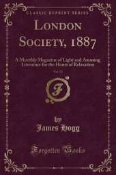 London Society, 1887, Vol. 52: A Monthly Magazine of Light and Amusing Literature for the Hours of Relaxation (Classic Reprint)