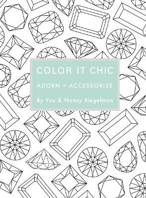 Color it Chic: Adorn + Accessorize: By You & Nancy Riegelman
