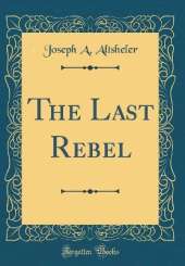 The Last Rebel (Classic Reprint)