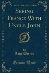 Seeing France With Uncle John (Classic Reprint)
