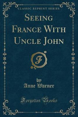 Seeing France With Uncle John (Classic Reprint)