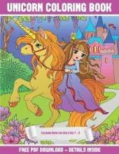 Coloring Book for Girls Age 7 - 9 (Unicorn Coloring Book): A Unicorn Coloring (Colouring) Book with 30 Coloring Pages That Gradually Progress in Difficulty: This Book Can Be Downloaded as a PDF and Printed Out to Color Individual Pages