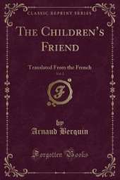 The Childrens Friend, Vol. 2: Translated From the French (Classic Reprint)