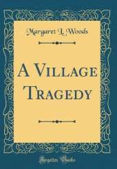 A Village Tragedy (Classic Reprint)