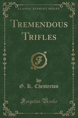 Tremendous Trifles (Classic Reprint)