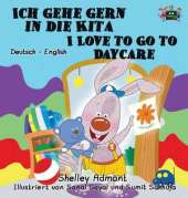 Ich Gehe Gern in Die Kita I Love to Go to Daycare: German English Bilingual Edition