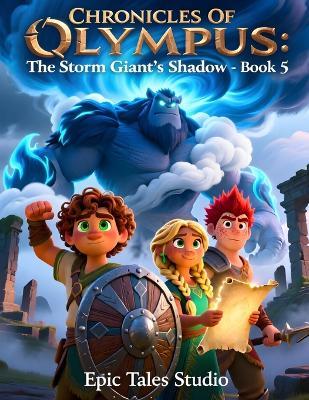 Chronicles of Olympus: The Storm Giant's Shadow - Book 5: A Thunderous Quest Through Tempest Ridge