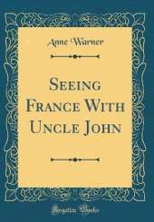 Seeing France With Uncle John (Classic Reprint)
