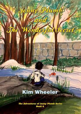 Jonny Plumb and the Wonderful Secret (The Adventures of Jonny Plumb Book 6)
