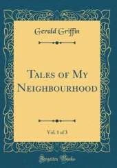 Tales of My Neighbourhood, Vol. 1 of 3 (Classic Reprint)