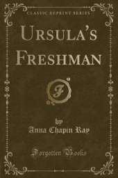 Ursula's Freshman (Classic Reprint)
