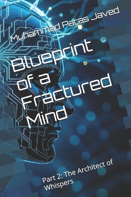 Blueprint of a Fractured Mind: Part 2: The Architect of Whispers