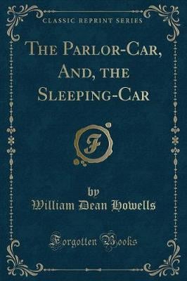 The Parlor-Car, And, the Sleeping-Car (Classic Reprint)