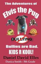 The Adventures of Elvis the Pug: Bullies are Bad. KIDS R KOOL!
