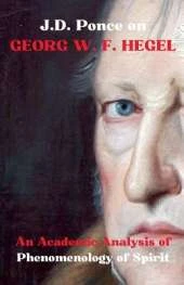 J.D. Ponce on Georg W. F. Hegel: An Academic Analysis of Phenomenology of Spirit