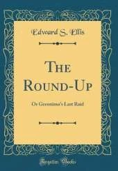 The Round-Up: Or Geronimo's Last Raid (Classic Reprint)