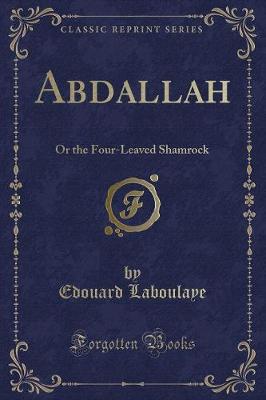 Abdallah: Or the Four-Leaved Shamrock (Classic Reprint)