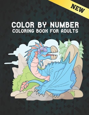 Color by Number Adults Coloring Book New: Coloring Book 60 Color By Number Designs of Animals, Birds, Flowers, Houses and Patterns Easy to Hard Designs Fun and Stress Relieving Coloring Book Coloring By Numbers Book ( Adult Coloring book )