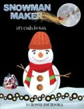 DIY Crafts for Kids (Snowman Maker): Make your own snowman by cutting and pasting the contents of this book. This book is designed to improve hand-eye coordination, develop fine and gross motor control, develop visuo-spatial skills, and to help children
