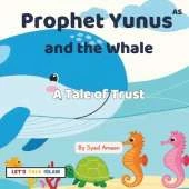 Prophet Yunus(AS) and the Whale: A Tale of Trust