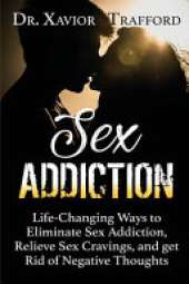 Sex Addiction: : Life-Changing Ways to Eliminate Sex Addiction, Relieve Sex Cravings, and get Rid of Negative Thoughts