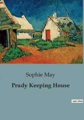 Prudy Keeping House: A Tale of Childhood Adventures and Domestic Challenges