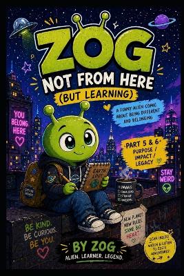 Zog: NOT FROM HERE (BUT LEARNING): A Funny Alien Comic About Being Different