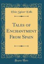Tales of Enchantment From Spain (Classic Reprint)