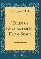 Tales of Enchantment From Spain (Classic Reprint)