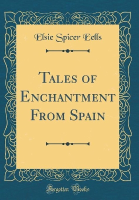 Tales of Enchantment From Spain (Classic Reprint)