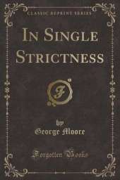 In Single Strictness (Classic Reprint)