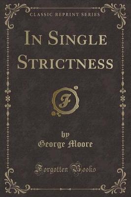 In Single Strictness (Classic Reprint)