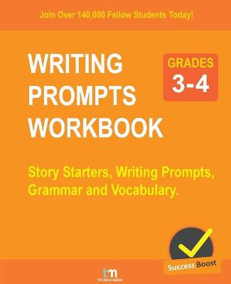 WRITING PROMPTS WORKBOOK - Grade 3-4: Story Starters, Writing Prompts, Grammar and Vocabulary.