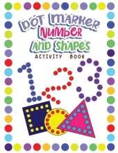 Dot Markers Activity Book Numbers and Shapes: Dot a Page a day (Numbers and Shapes) Easy Guided BIG DOTS Gift For Kids Ages 1-3, 2-4, 3-5, Baby, Toddler, Preschool, ... Art Paint Daubers Kids Activity Coloring Book
