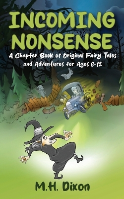 Incoming Nonsense: A Chapter Book of Original Fairy Tales and Adventures for Ages 8-12