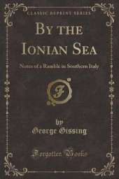 By the Ionian Sea: Notes of a Ramble in Southern Italy (Classic Reprint)