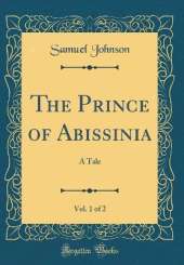 The Prince of Abissinia, Vol. 1 of 2: A Tale (Classic Reprint)