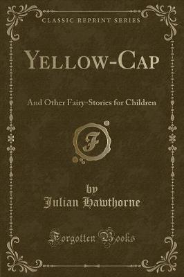 Yellow-Cap: And Other Fairy-Stories for Children (Classic Reprint)