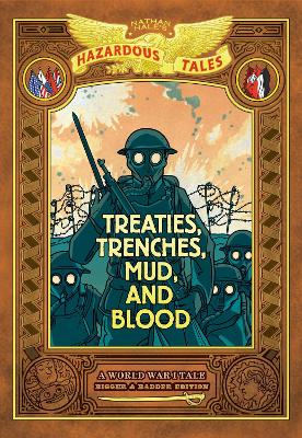 Treaties, Trenches, Mud, and Blood: Bigger & Badder Edition (Nathan Hale's Hazardous Tales #4): A World War I Tale