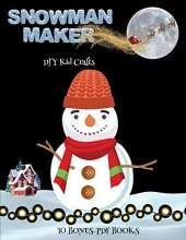 DIY Kid Crafts (Snowman Maker): Make your own snowman by cutting and pasting the contents of this book. This book is designed to improve hand-eye coordination, develop fine and gross motor control, develop visuo-spatial skills, and to help children sustai