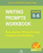 WRITING PROMPTS WORKBOOK - Grade 5-6: Story Starters, Writing Prompts, Grammar and Vocabulary