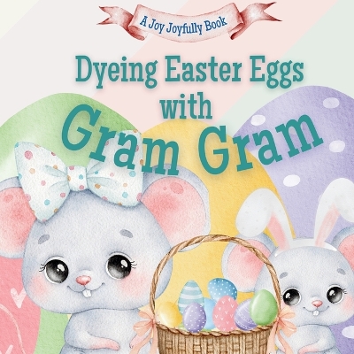 Dyeing Easter Eggs with Gram Gram: A Delightful Easter Story of Family Fun and Egg Dyeing