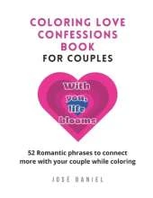 Coloring Love Confessions Book for Couples: 52 Romantic phrases to connect more with your couple while coloring